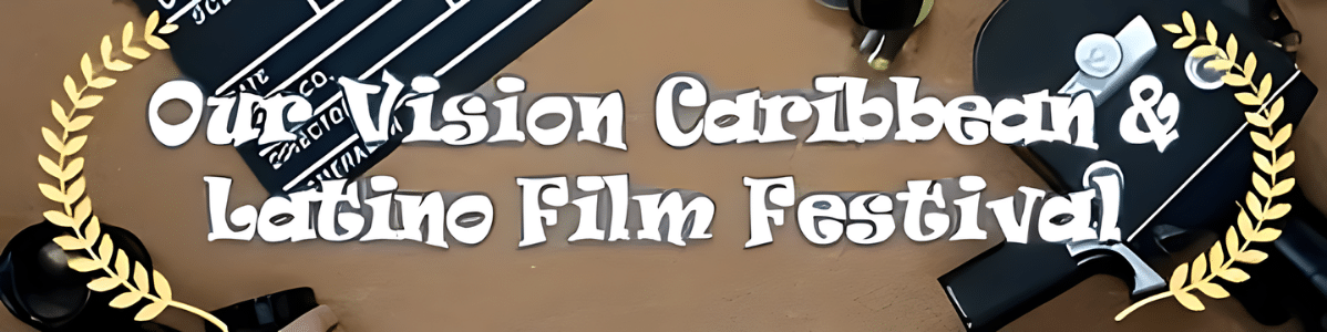 The Rise “Our Vision Caribbean and Latino Film Festival”