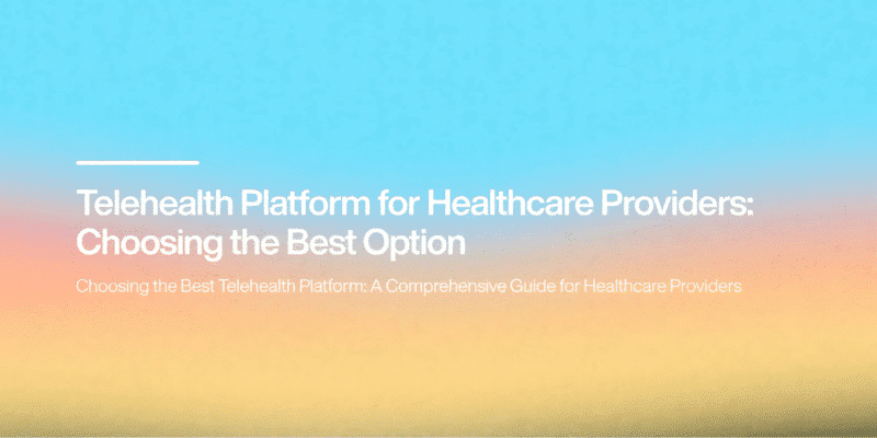 Choosing the Premier Telehealth Platform- A Guide for Healthcare Providers