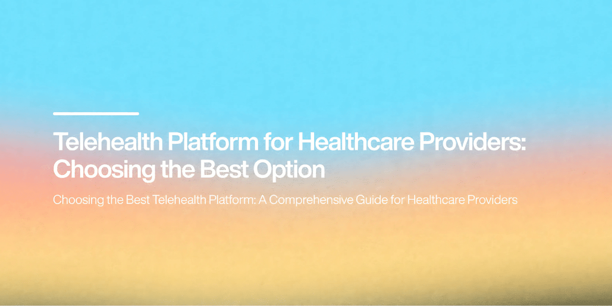 Choosing the Premier Telehealth Platform- A Guide for Healthcare Providers