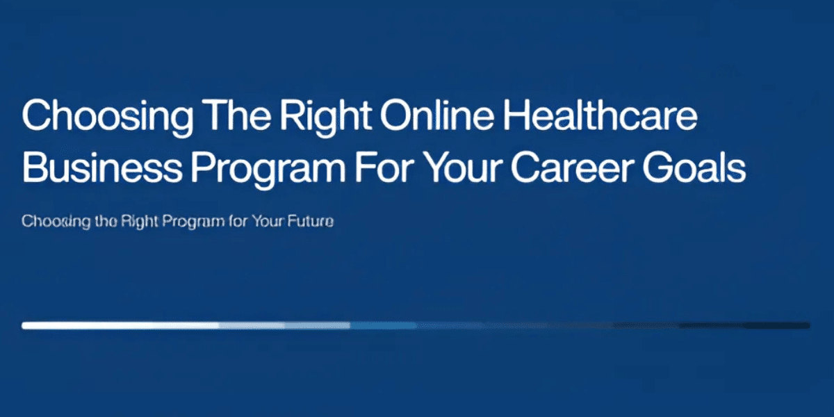 Choosing the Right Online Program for Your Healthcare Career Goals