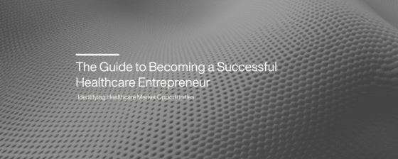 A Guide to Becoming a Successful Healthcare Entrepreneur