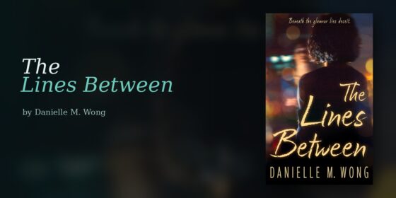 Danielle M. Wong Understands That Dangerous Secrets Are the Ones Nobody Meant to Keep Forever and The Lines Between Explores It