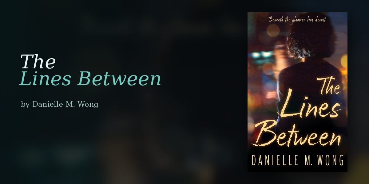 Danielle M. Wong Understands That Dangerous Secrets Are the Ones Nobody Meant to Keep Forever and The Lines Between Explores It